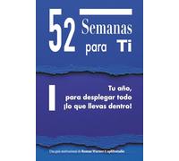 52 Semanas para Ti: Tu año, para desplegar todo ¡lo que llevas dentro!