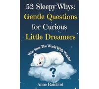 52 Sleepy Whys - Gentle Questions for Curious Little Dreamers: A Book for Every Curious Dreamer Who Who Sees The World With Wonder