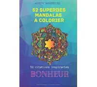 52 Superbes Mandalas A Colorier: Livre De Coloriages De Mandalas Avec Citations Positives Sur Le Bonheur Et 1 Action À Faire Chaque Jour Pour Se Sentir Heureux! (Mandalas À Colorier)