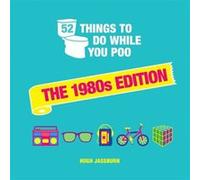 52 Things to Do While You Poo: The 1980s Edition: Nostalgic Puzzles, Activities and Trivia to Keep You Occupied: A Funny Bathroom Activity Book for Children of the 80s