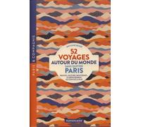52 Voyages Autour Du Monde Sans Quitter Paris - Restos, Culture, Boutiques - Le Dépaysement Au Coin De La Rue