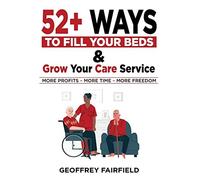 52+ Ways To Fill Your Beds And Grow Your Care Service