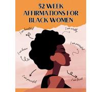 52-Week Affirmations for Black Women: A Guided Journal of Positive Affirmations, Self-Love, Reflection and Empowerment
