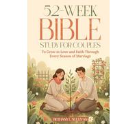 52-Week Bible Study for Couples: To Grow in Love and Faith Through Every Season of Marriage
