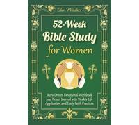 52-Week Bible Study for Women: Story-Driven Devotional Workbook and Prayer Journal with Weekly Life Application and Daily Faith Practices