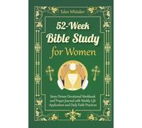 52-Week Bible Study for Women: Story-Driven Devotional Workbook and Prayer Journal with Weekly Life Application and Daily Faith Practices