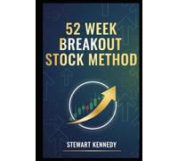 52 Week Breakout Stock Method: A Practical System for Identifying Strength, Managing Risk and Riding Momentum