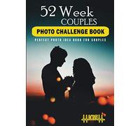 52 Week Couples Photo Challenge Book: Inspirational Photography Ideas For Couples To Snap Breathtaking Photos. With Uniques Tips & Fun Poses. ... Book For Couples. With Extra Undated Calendar