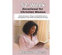 52-Week Devotional for Christian Women: Daily Scripture, Prayer, and Reflection to Strengthen Your Faith and Refresh the Soul