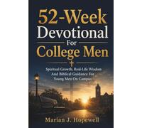 52 W evotional for College Men: Spiritual Growth, Real-Life Wisdom and Biblical Guidance for Young Men on Campus
