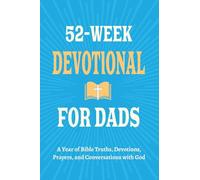 52-Week Devotional for Dads - A Year of Bible Truths, Devotions, Prayers, and Conversations with God: Christian Gifts for Dads - Perfect for New Dad Gifts, Birthdays, Christmas, and More