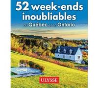 52 week-ends inoubliables au Québec et en Ontario