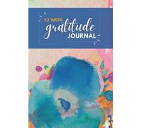 52 Week Gratitude Journal: Writing prompts to help you practice gratitude for a better life
