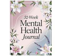 52-Week Mental Health Journal: A Guided Path to Self-Discovery, Emotional Balance, and Personal Growth
