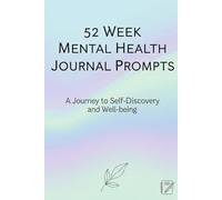 52 Week Mental Health Journal Prompts: A Year of Reflection, Mindfulness & Self-Care