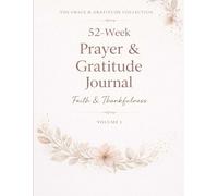 52-Week Prayer & Gratitude Journal: Volume 1: Faith & Thankfulness