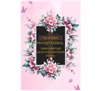 52-Week Prayer Journal: for Women & Men - Guided Scripture, Reflection & Gratitude | A Year of Faith, Devotion, and Daily Prayer"