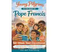 52-Week Teen Devotional: Young Pilgrims in the Heart of Pope Francis: A Journey for Teens Through Doubt, Peer Pressure & Life’s Big Questions - Growing Faith, Resilience & Relationship with God