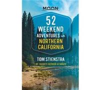 52 Weekend Adventures in Northern California First Edition by Tom Stienstra Tom Stienstra (Auteur)