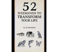 52 WEEKENDS TO TRANSFORM YOUR LIFE: The 7-Day Animal Reset System > Ancient wisdom, modern neuroscience, and the power of intentional resets