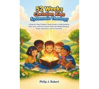 52 Weeks Christian Kids Systematic Theology: A Step-by-Step Children’s Study Guide to Understanding God, Jesus, and the Christian Faith with Weekly Reading, Prayer, Questions, and Fun Activities