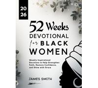 52 WEEKS DEVOTIONAL FOR BLACK WOMEN 2026: Weekly Inspirational Devotions to Help Strengthen Faith Restore Confidence and Shine with Grace