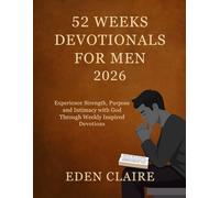 52 Weeks Devotional for Men 2026: Experience Strength, Purpose and Intimacy with God Through Weekly Inspired Devotions.