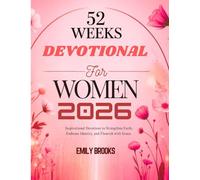 52 WEEKS DEVOTIONAL FOR WOMEN 2026: Inspirational Devotions to Strengthen Faith Embrace Identity and Flourish with Grace