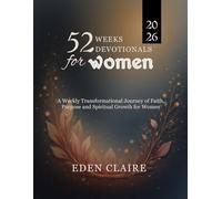 52 Weeks Devotional for Women: A Weekly Transformational Journey of Faith, Purpose, and Spiritual Growth for Women