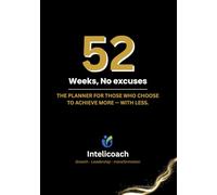 52 Weeks, No Excuses: A minimalist undated planner for focus, clarity, and consistent progress all year long