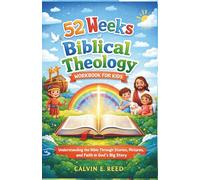 52 Weeks of Biblical Theology Workbook for Kids: Understanding the Bible Through Stories, Pictures, and Faith in God’s Big Story
