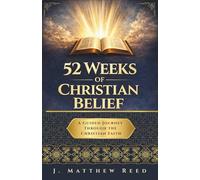 52 Weeks of Christian Belief | A Guided Journey Through the Christian Faith: A Calm, Accessible Introduction to Christian Theology for Curious Adults