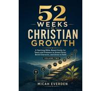 52 WEEKS OF CHRISTIAN GROWTH Volume Two: A Yearlong Bible-Based Guide to Know Christ, Build Character, and Grow in Faith