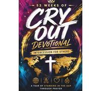 52 Weeks of Cry Out Devotional: Intercession for Others: A Year of Standing in the Gap Through Prayer