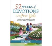 52 Weeks of Devotions for Brave Girls: Encouraging Devotions and Scriptures for Tween Girls