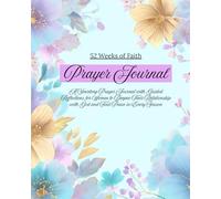 52 Weeks of Faith: A Yearlong Prayer Journal with Guided Reflections for Women to Deepen Their Relationship with God and Find Peace in Every Season