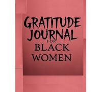 52 Weeks of Gratitude and Affirmations for Black Women, Embrace Your Power, Heal Through Reflection, and Celebrate Your Journey: Unlock Inner Peace, Joy, and Self-Love One Week at a Time