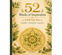 52 Weeks of Inspiration: A Self-Care Year of Mandalas, Affirmations, and Weekly Practices