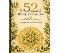 52 Weeks of Inspiration: A Self-Care Year of Mandalas, Affirmations, and Weekly Practices