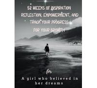 "52 Weeks of Inspiration: Reflect, Empower, and Track Your Progress": Your Best Year Starts Now