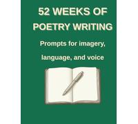 52 Weeks of Poetry Writing: Prompts for Imagery, Language, and Voice