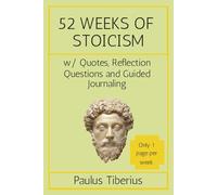 52 Weeks of Stoicism: - w/ Quotes, Reflective Questions and Guided Journaling