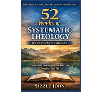 52 Weeks of Systematic Theology Workbook for Adults: Deep Faith, Daily Clarity, Lasting Transformation
