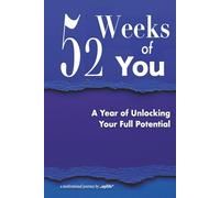 52 Weeks of You: The Art of Showing Up for Yourself: A year-long journey of weekly motivation, radical self-discipline, and inner transformation.