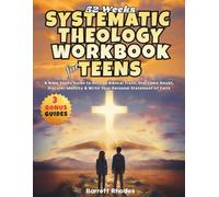 52 weeks SYSTEMATIC THEOLOGY Workbook for Teens: A Bible Study Guide to Defend Biblical Truth, Overcome Doubt, Discover Identity & Write Your Personal Statement of Faith