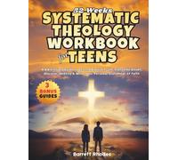 52 weeks SYSTEMATIC THEOLOGY Workbook for Teens: A Bible Study Guide to Defend Biblical Truth, Overcome Doubt, Discover Identity & Write Your Personal Statement of Faith