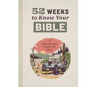 52 Weeks to Know Your Bible: A Devotional Study for Men