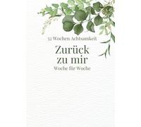 52 Wochen Achtsamkeit - Zurück zu mir Woche für Woche