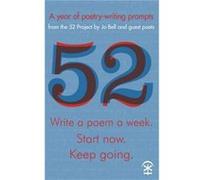 52 Write a Poem a Week. Start Now. Keep Going by Jo Bell Inconnu (Auteur)