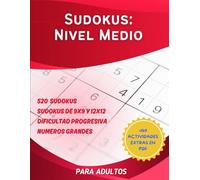 520 Sudokus Nivel Medio: Desafía tu Lógica y Agiliza tu Mente: Sudokus 9x9 y 12x12 con dificultad progresiva para entrenar tu cerebro